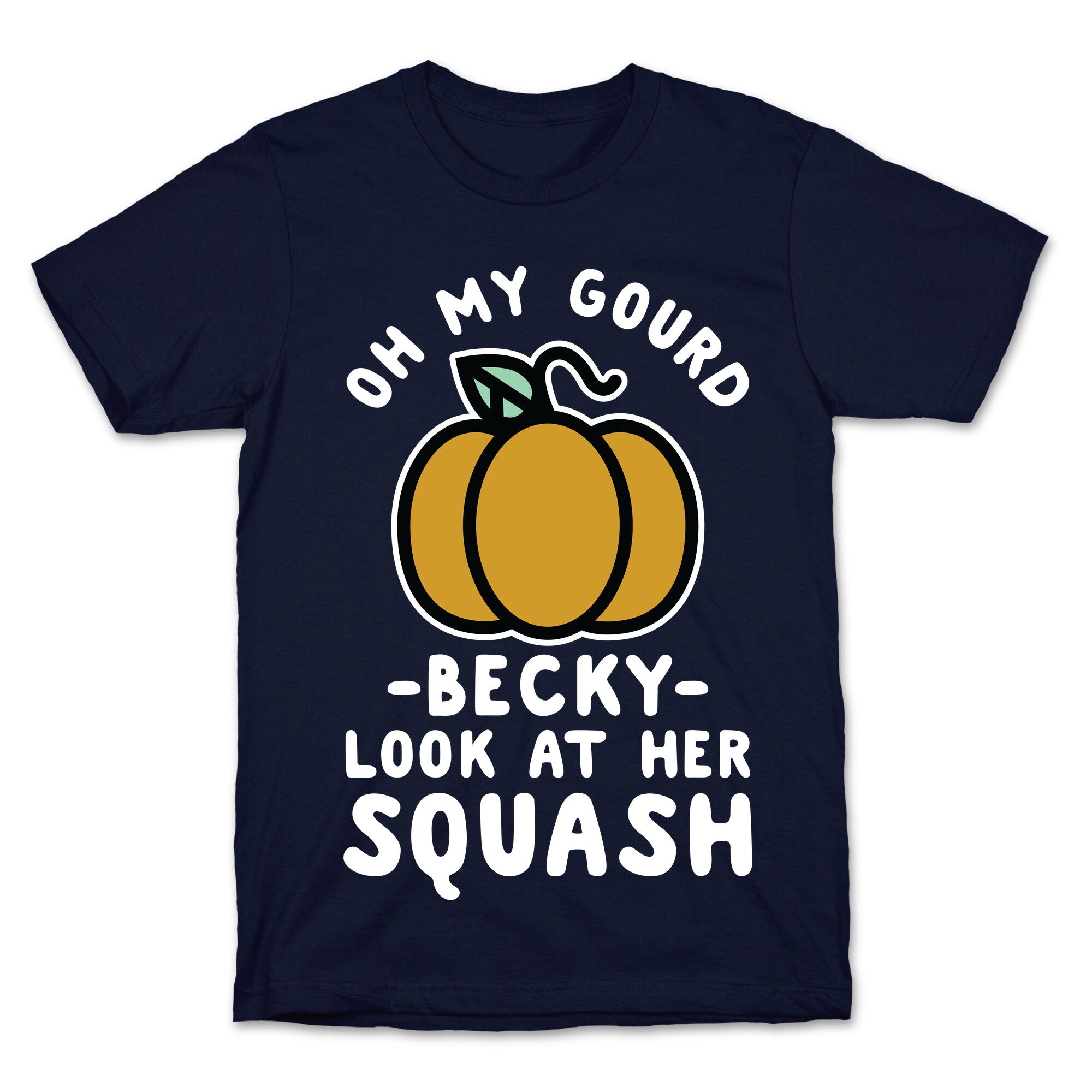 Oh My Gourd Becky Look at Her Squash Pumpkin T-Shirt